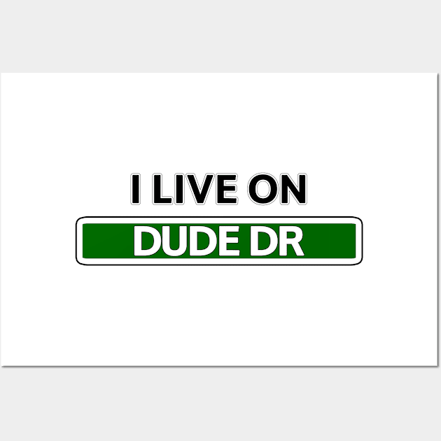 I live on Dude Dr Wall Art by Mookle